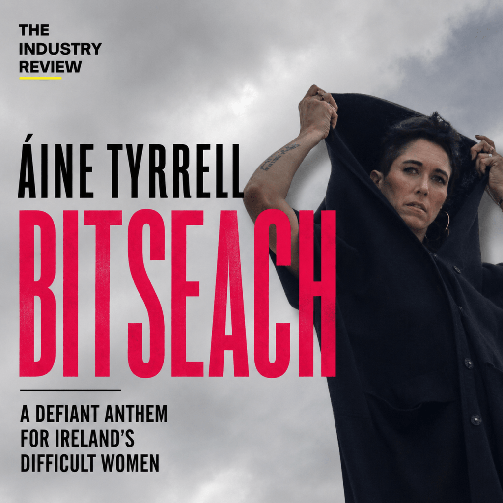 BITSEACH From Àine Tyrrell Doesn’t Ask Whether There Is Still Room For The Difficult Irish Woman.
